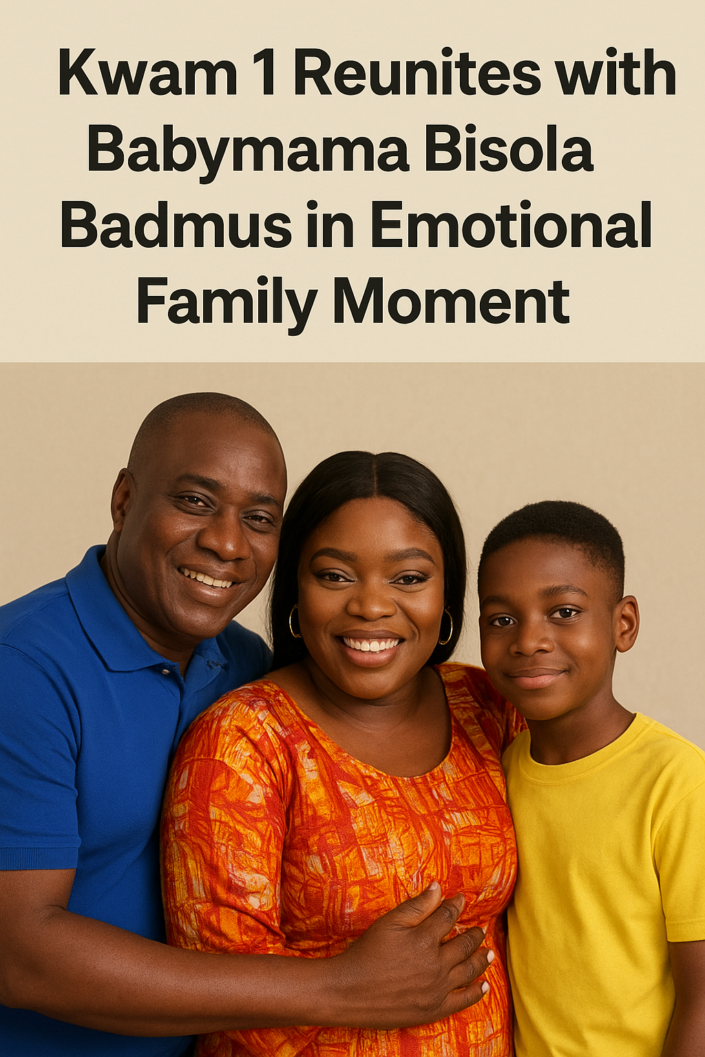 Kwam 1 Reunites with Babymama Bisola Badmus in Emotional Family Moment