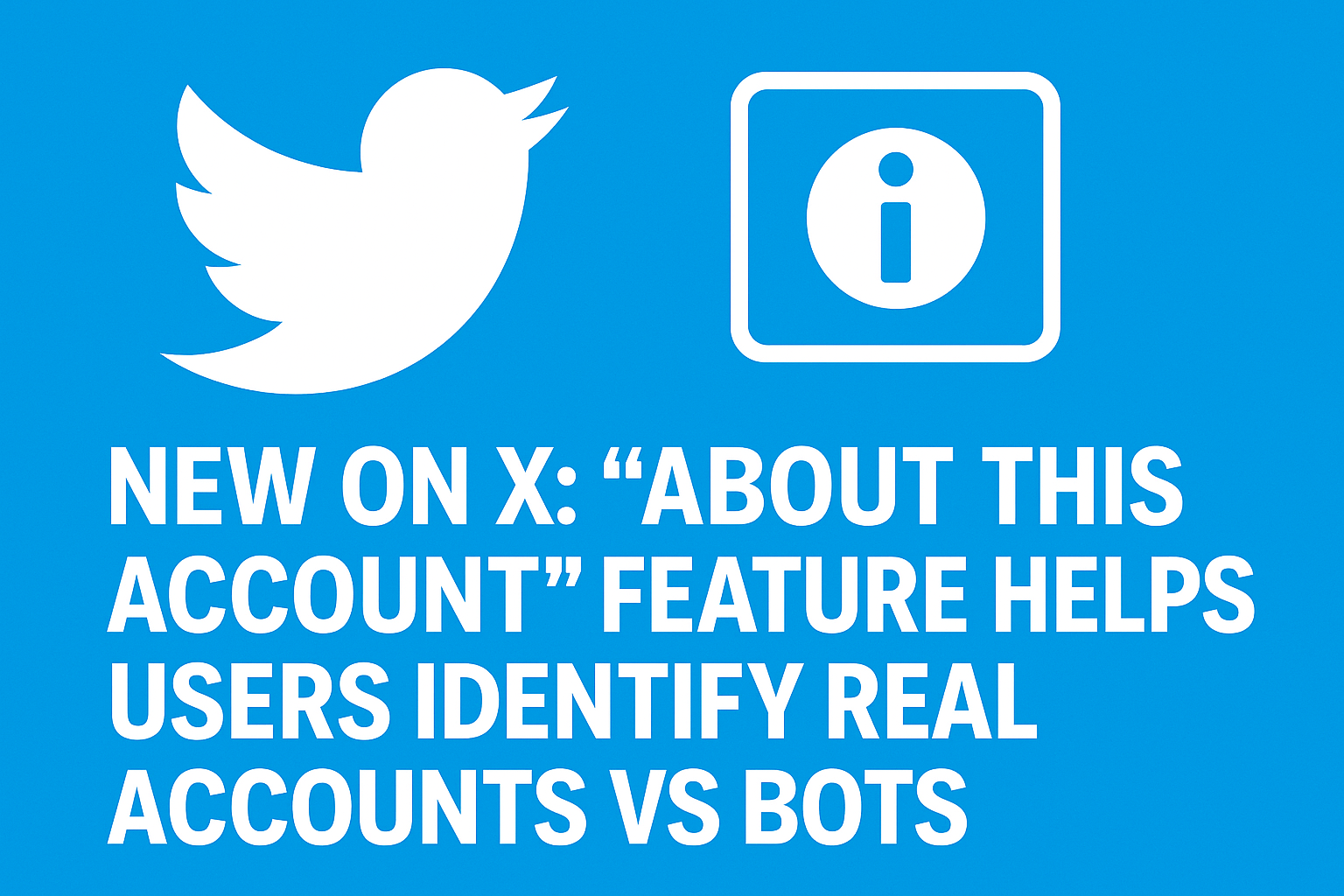 X Introduces ‘About This Account’ Feature Helps Users Identify Real Accounts vs Bots